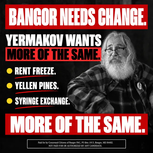 Campaign graphic: Bangor needs change. Yermakov wants more of the same. Rent freeze. Yellen Pines. Syringe exchange.
